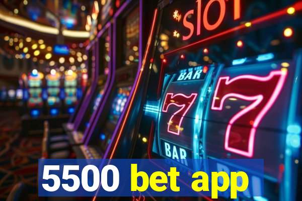 5500 bet app